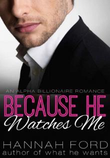 Because He Watches Me (Because He Owns Me, Book Nine) (An Alpha Billionaire Romance) Read online