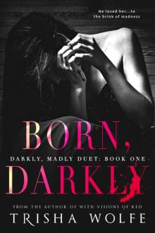Born, Darkly: Darkly, Madly Duet: Book One Read online