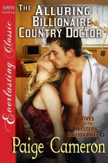 Cameron, Paige - The Alluring Billionaire Country Doctor [Wives For The Western Billionaires 6] (Siren Publishing Everlasting Classic) Read online