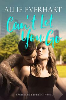 Can't Let You Go: A Wheeler Brothers Novel Read online
