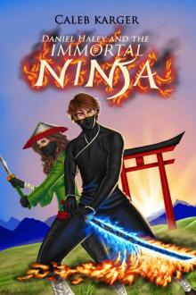 Daniel Haley and the Immortal Ninja Read online