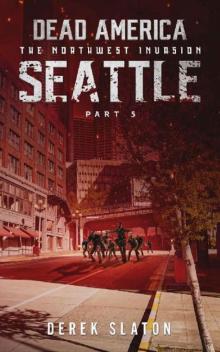 Dead America The Northwest Invasion | Book 7 | Dead America: Seattle [Part 5] Read online