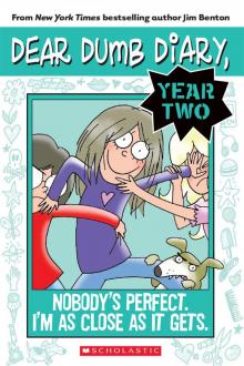 Dear Dumb Diary Year Two #3: Nobody's Perfect. I'm As Close As It Gets. Read online