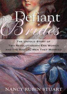 Defiant Brides: The Untold Story of Two Revolutionary-Era Women and the Radical Men They Married Read online