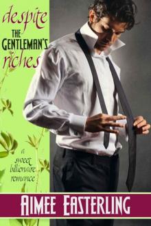 Despite the Gentleman's Riches: Sweet Billionaire Romance (For Richer or Poorer Book 1) Read online