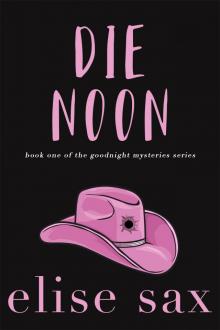 Die Noon (Goodnight Mysteries--Book 1) Read online