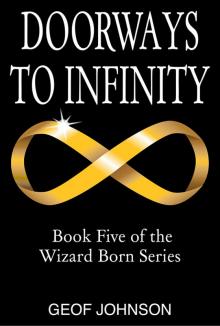 Doorways to Infinity: Book Five of the Wizard Born Series Read online