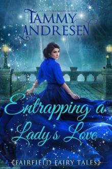 Entrapping a Lord's Love: A Regency Fairy Tale (Fairfield Fairy Tales Book 3) Read online