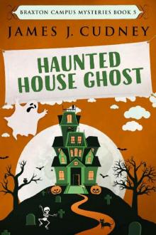 Haunted House Ghost: Death At The Fall Festival (Braxton Campus Mysteries Book 5) Read online