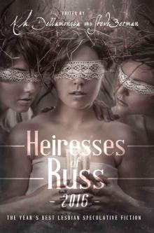 Heiresses of Russ 2016: The Year's Best Lesbian Speculative Fiction Read online