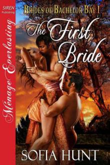 Hunt, Sofia - The First Bride [Brides of Bachelor Bay 1] (Siren Publishing Ménage Everlasting) Read online