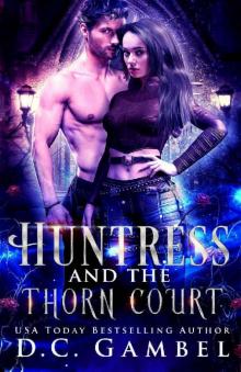 Huntress and the Thorn Court: An Urban Fantasy Shifter Romance (The World of the Hunter Order Book 1)