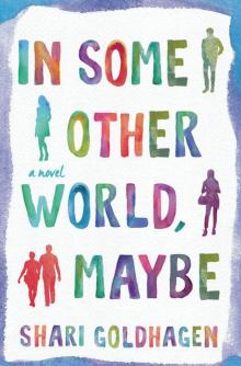 In Some Other World, Maybe: A Novel Read online