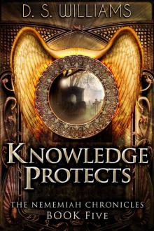 Knowledge Protects (The Nememiah Chronicles Book 5) Read online