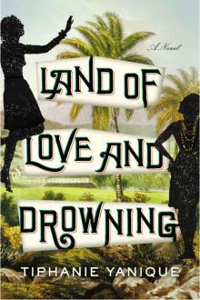 Land of Love and Drowning: A Novel Read online