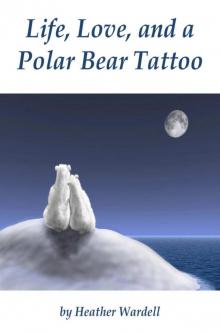 Life, Love, and a Polar Bear Tattoo Read online