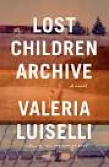 Lost Children Archive: A Novel Read online