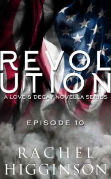 Love and Decay: Revolution Episode Ten (Love and Decay: Revolution #10) Read online