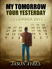 My Tomorrow, Your Yesterday Read online