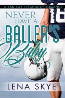 Never Have A Baller's Baby: A Bad Boy Pregnancy Romance Read online