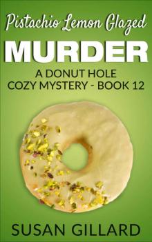 Pistachio Lemon Glazed Murder: A Donut Hole Cozy Mystery- Book 12 (Donut Hole Mystery) Read online
