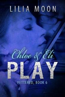 PLAY - Chloe & Eli (Fettered Book 6) Read online