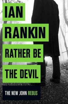 Rather Be the Devil (Inspector Rebus 21) Read online