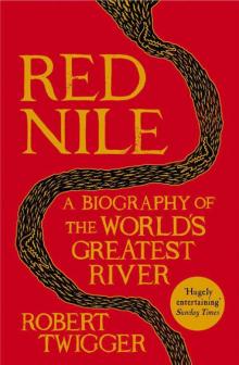 Red Nile: The Biography of the World’s Greatest River