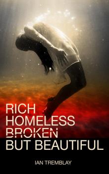 Rich Homeless Broken But Beautiful Read online