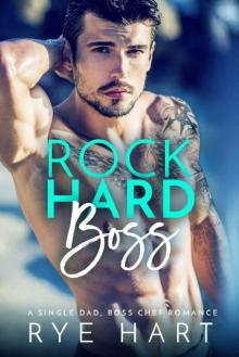 Rock Hard Boss: A Single Dad, Boss Chef Romance Read online