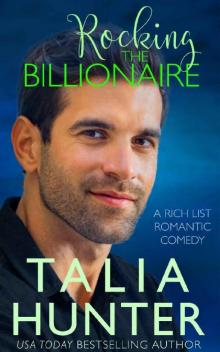 Rocking The Billionaire (A Rich List Romantic Comedy Book 1) Read online