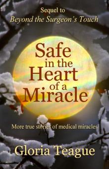 Safe in the Heart of a Miracle: More True Stories of Medical Miracles Read online