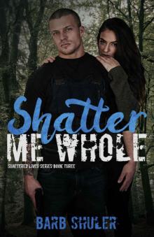 Shatter Me Whole (Shattered Lives Book 3) Read online