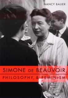 Simone de Beauvoir, Philosophy, and Feminism Read online