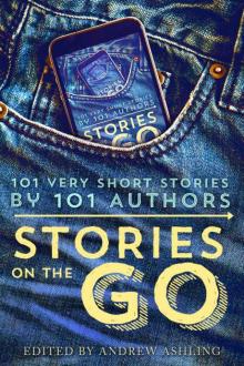 Stories on the Go: 101 Very Short Stories by 101 Authors