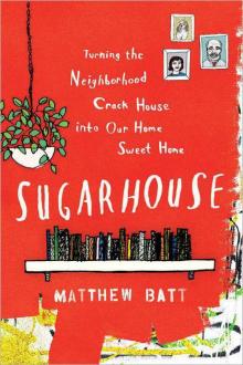Sugarhouse: Turning the Neighborhood Crack House Into Our Home Sweet Home Read online
