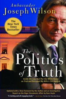 The Politics of Truth_Inside the Lies That Put the White House on Trial and Betrayed My Wife's CIA Identity