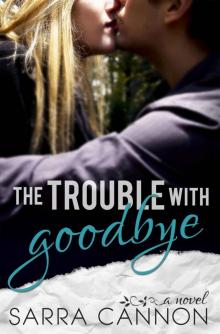 The Trouble With Goodbye Read online