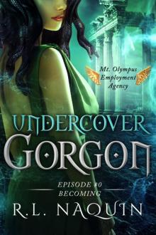 Undercover Gorgon: Episode #0 — Becoming (A Mt. Olympus Employment Agency Miniseries) Read online
