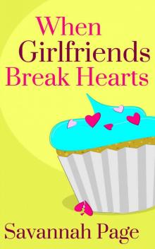 When Girlfriends Break Hearts Read online
