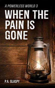 When the Pain is Gone: A Powerless World Book 3 Read online