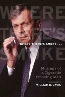 Where There's Smoke...: Musings of a Cigarette Smoking Man, a Memoir