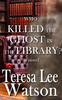 Who Killed the Ghost in the Library: A Ghost writer Mystery Read online