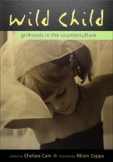 Wild Child: Girlhoods in the Counterculture Read online