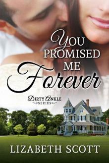 You Promised Me Forever (The Dirty Ankle Series Book 1) Read online