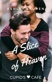 A Slice of Heaven (Cupid's Cafe Where love is on the menu Book 6) Read online
