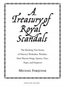 A Treasury of Royal Scandals: The Shocking True Stories History's Wickedest Weirdest Most Wanton Kings Queens Read online