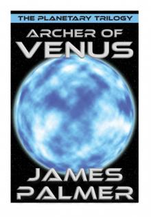 Archer of Venus (The Planetary Trilogy Book 1) Read online