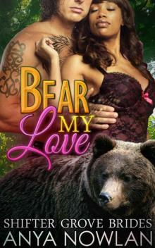 Bear My Love: BBW BWWM Paranormal Shapeshifter Werebear Mail-Order Bride Romance (Shifter Grove Brides Book 4) Read online