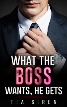 Billionaire: Billionaire Boss Romance: What the Boss Wants, He Gets (Bad Boy Alpha Billionaire Boss Romance) (New Adult Contemporary Older Man Romance)